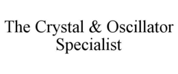 THE CRYSTAL & OSCILLATOR SPECIALIST trademark