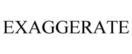 EXAGGERATE trademark