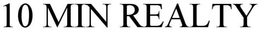 10 MIN REALTY trademark