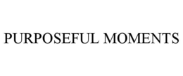 PURPOSEFUL MOMENTS trademark