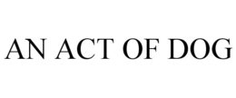 AN ACT OF DOG trademark