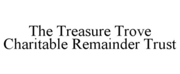 THE TREASURE TROVE CHARITABLE REMAINDER TRUST trademark