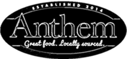 ANTHEM GREAT FOOD. LOCALLY SOURCED. ESTABLISHED 2014 trademark