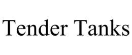 TENDER TANKS trademark