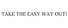TAKE THE EASY WAY OUT! trademark