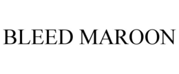 BLEED MAROON trademark