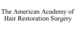 THE AMERICAN ACADEMY OF HAIR RESTORATION SURGERY trademark