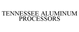 TENNESSEE ALUMINUM PROCESSORS trademark