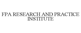 FPA RESEARCH AND PRACTICE INSTITUTE trademark