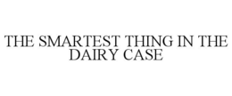THE SMARTEST THING IN THE DAIRY CASE trademark