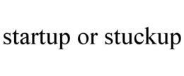STARTUP OR STUCKUP trademark