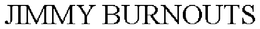 JIMMY BURNOUTS trademark