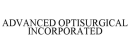 ADVANCED OPTISURGICAL INCORPORATED trademark