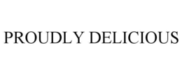 PROUDLY DELICIOUS trademark