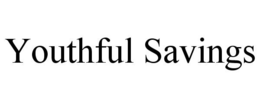 YOUTHFUL SAVINGS trademark