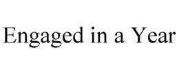 ENGAGED IN A YEAR trademark