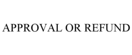 APPROVAL OR REFUND trademark