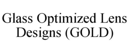 GLASS OPTIMIZED LENS DESIGNS (GOLD) trademark