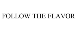 FOLLOW THE FLAVOR trademark