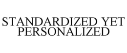 STANDARDIZED YET PERSONALIZED trademark