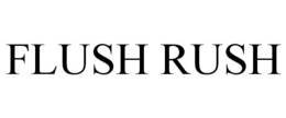 FLUSH RUSH trademark