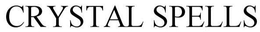 CRYSTAL SPELLS trademark