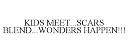 KIDS MEET...SCARS BLEND...WONDERS HAPPEN!!! trademark