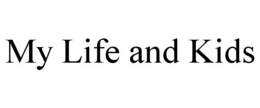 MY LIFE AND KIDS trademark