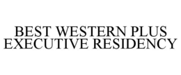 BEST WESTERN PLUS EXECUTIVE RESIDENCY trademark
