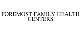 FOREMOST FAMILY HEALTH CENTERS trademark