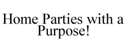 HOME PARTIES WITH A PURPOSE! trademark