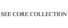 SEE CORE COLLECTION trademark