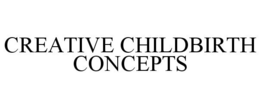 CREATIVE CHILDBIRTH CONCEPTS trademark