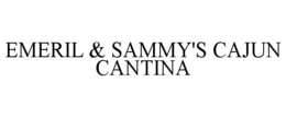 EMERIL & SAMMY'S CAJUN CANTINA trademark