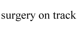 SURGERY ON TRACK trademark