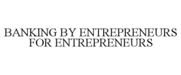 BANKING BY ENTREPRENEURS FOR ENTREPRENEURS trademark