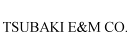 TSUBAKI E&M CO. trademark