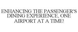 ENHANCING THE PASSENGER'S DINING EXPERIENCE, ONE AIRPORT AT A TIME! trademark