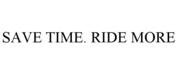 SAVE TIME. RIDE MORE trademark