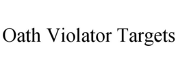 OATH VIOLATOR TARGETS trademark