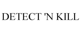 DETECT 'N KILL trademark
