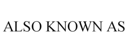ALSO KNOWN AS trademark