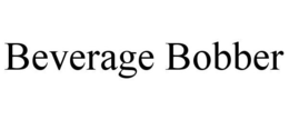 BEVERAGE BOBBER trademark