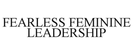 FEARLESS FEMININE LEADERSHIP trademark