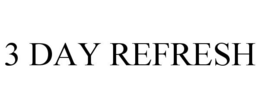 3 DAY REFRESH trademark