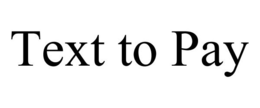 TEXT TO PAY trademark