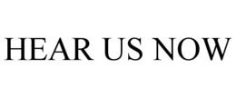 HEAR US NOW trademark