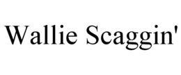 WALLIE SCAGGIN' trademark