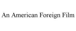AN AMERICAN FOREIGN FILM trademark