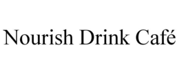 NOURISH DRINK CAFÉ trademark